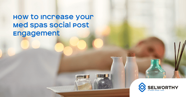 How to Increase Your Med Spa Social Engagement